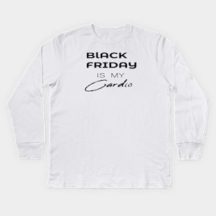 BLACK FRIDAY IS MY Cardio Kids Long Sleeve T-Shirt